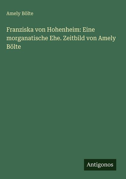 Produktbild: Franziska von Hohenheim: Eine morganatische Ehe. Zeitbild von Amely B&ouml;lte