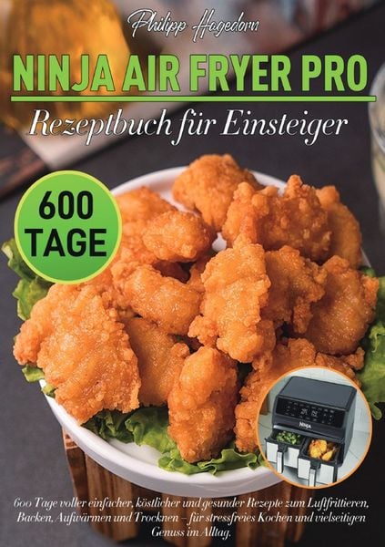 Ninja Air Fryer Pro Rezeptbuch für Einsteiger, Taschenbuch von Philipp Hagedorn, Epubli, 9783565130160