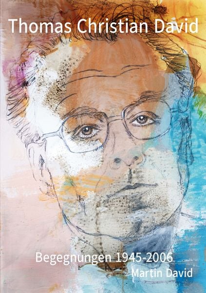 Thomas Christian David, Begegnungen, Taschenbuch von Martin David, BoD – Books on Demand, 9783695117222