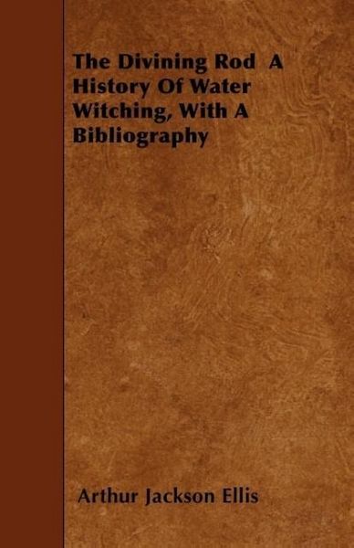 Produktbild: The Divining Rod A History Of Water Witching, With A Bibliography