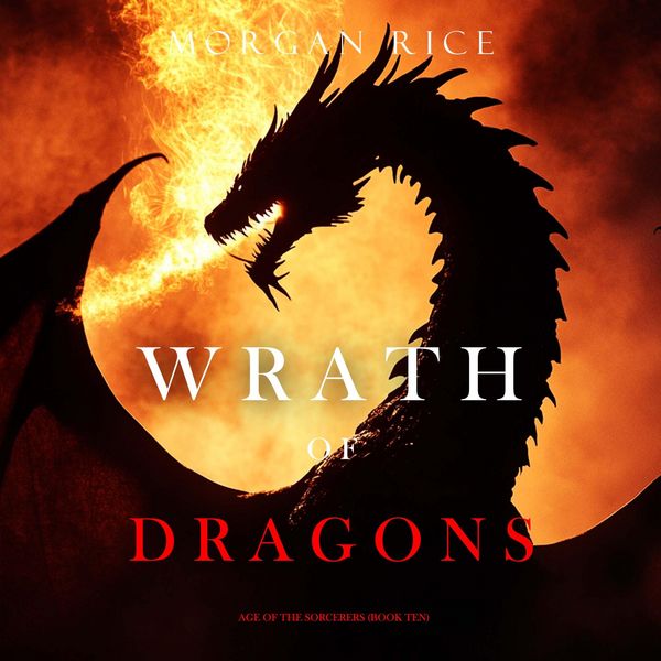 Wrath of Dragons (Age of the Sorcerers—Book Ten) - Morgan Rice, Audio, 9798341593664