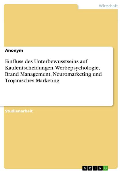 Produktbild: Einfluss des Unterbewusstseins auf Kaufentscheidungen. Werbepsychologie, Brand Management, Neuromarketing und Trojanisches Marketing