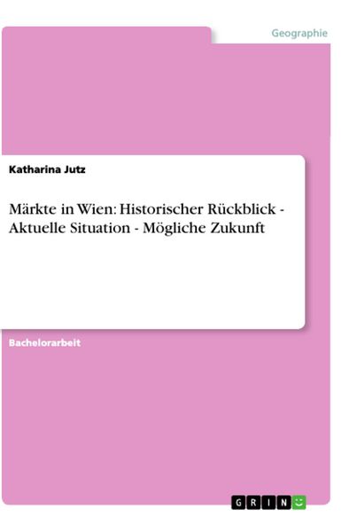 Produktbild: M&auml;rkte in Wien: Historischer R&uuml;ckblick - Aktuelle Situation - M&ouml;gliche Zukunft