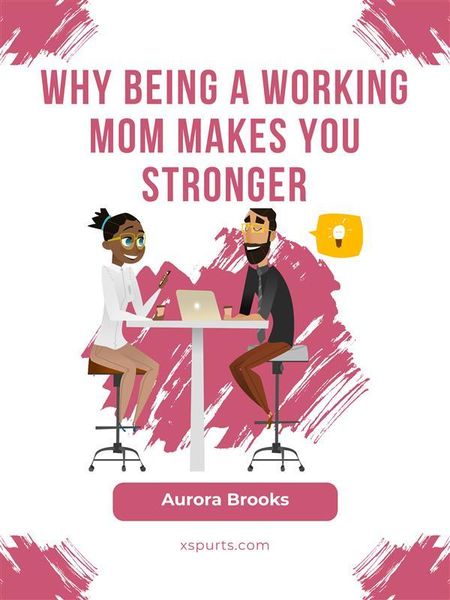 Produktbild: Why Being a Working Mom Makes You Stronger