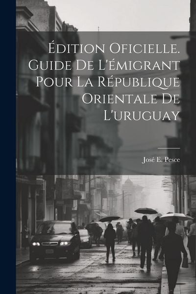 Produktbild: &Eacute;dition Oficielle. Guide De L'&eacute;migrant Pour La R&eacute;publique Orientale De L'uruguay