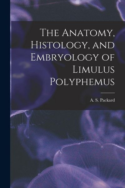 Produktbild: The Anatomy, Histology, and Embryology of Limulus Polyphemus