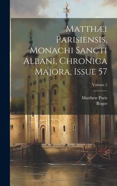 Produktbild: Matth&aelig;i Parisiensis, Monachi Sancti Albani, Chronica Majora, Issue 57; Volume 5