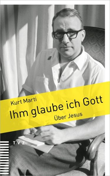 Ihm glaube ich Gott, Taschenbuch von Kurt Marti, Theologischer Verlag Zürich, 9783290186227