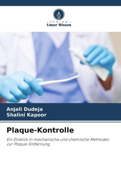 Plaque-Kontrolle, Taschenbuch von Anjali Dudeja , Shalini Kapoor, Verlag Unser Wissen, 9786205483923