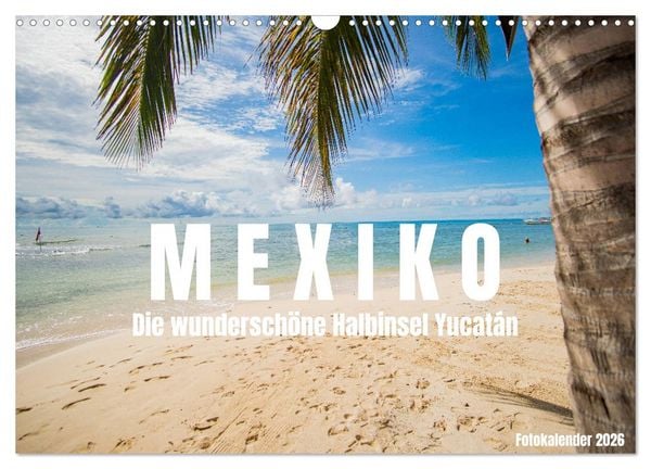 Mexiko - Die wunderschöne Halbinsel Yucatán Fotokalender 2026 (Wandkalender 2026 DIN A3 quer), CALVENDO Monatskalender