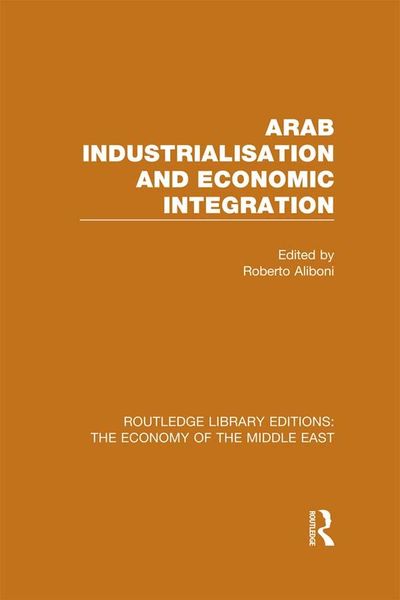 Produktbild: Arab Industrialisation and Economic Integration (RLE Economy of Middle East)