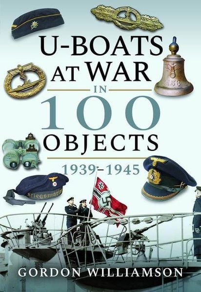 Produktbild: U-Boats at War in 100 Objects, 1939-1945