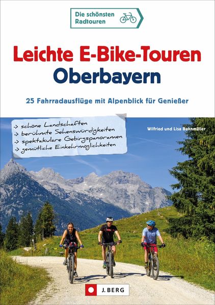 Leichte E-Bike-Touren Oberbayern, Taschenbuch von Wilfried und Lisa Bahnmüller, J. Berg bei Bruckmann, 978-3-86246-764-8
