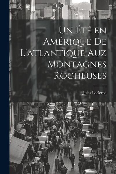 Produktbild: Un &eacute;t&eacute; en Am&eacute;rique de L'atlantique Auz Montagnes Rocheuses