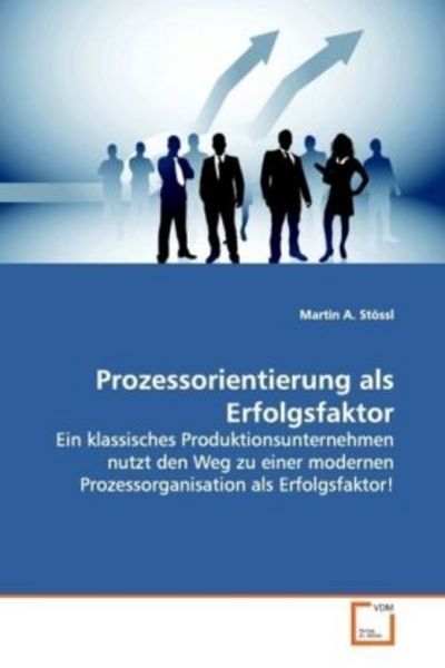Stössl, M: Prozessorientierung als Erfolgsfaktor, Taschenbuch von Martin A. Stössl, VDM, 9783639125764