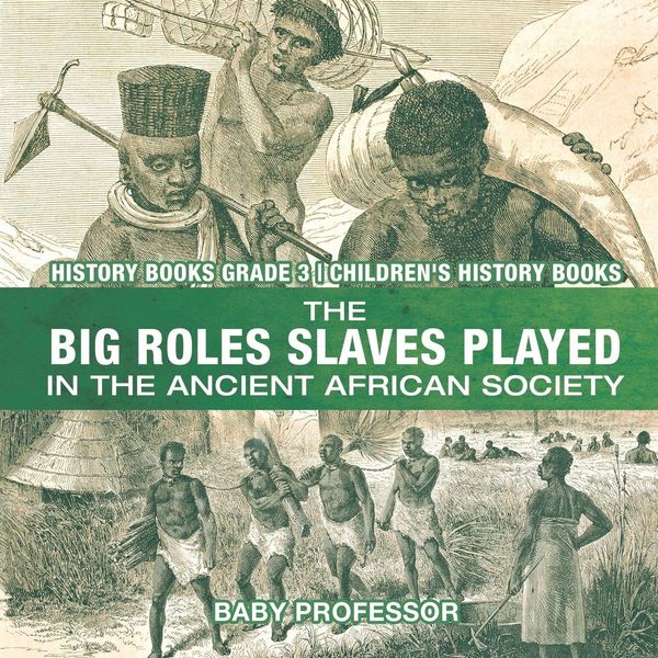Produktbild: The Big Roles Slaves Played in the Ancient African Society - History Books Grade 3 | Children's History Books
