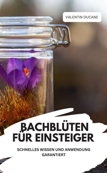 Produktbild: Bachbl&uuml;ten f&uuml;r Einsteiger - Schnelles Wissen und Anwendung Garantiert