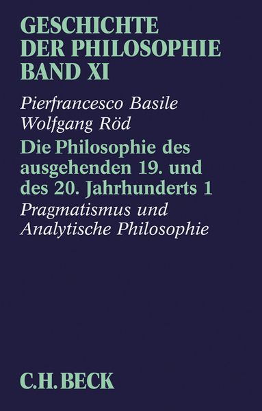 Produktbild: Geschichte der Philosophie Bd. 11: Die Philosophie des ausgehenden 19. und des 20. Jahrhunderts 1: Pragmatismus und Analytische Philosophie