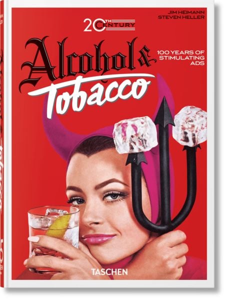 20th Century Alcohol & Tobacco Ads, Gebundene Ausgabe von Allison Silver,Steven Heller, Taschen, 978-3-8365-9371-7