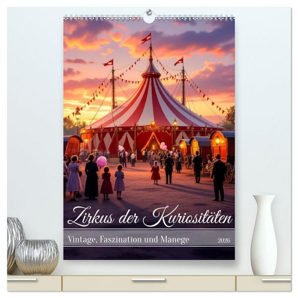 Produktbild: Zirkus der Kuriosit&auml;ten - Vintage, Faszination und Manege (hochwertiger Premium Wandkalender 2026 DIN A2 hoch), Kunstdruck in Hochglanz