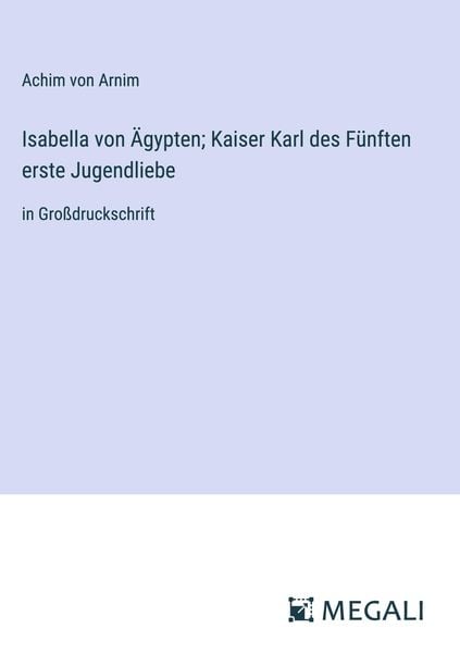 Produktbild: Isabella von &Auml;gypten; Kaiser Karl des F&uuml;nften erste Jugendliebe