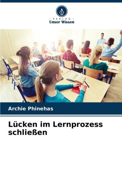 Lücken im Lernprozess schließen, Taschenbuch von Archie Phinehas, Verlag Unser Wissen, 9786208511197