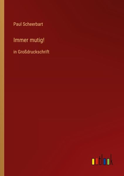 Immer mutig!, Taschenbuch von Paul Scheerbart, Outlook, 9783368298364