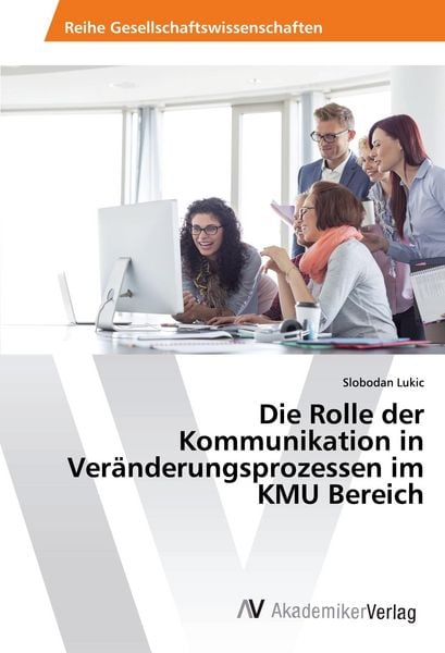 Produktbild: Die Rolle der Kommunikation in Ver&auml;nderungsprozessen im KMU Bereich
