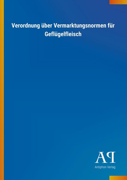 Produktbild: Verordnung &uuml;ber Vermarktungsnormen f&uuml;r Gefl&uuml;gelfleisch