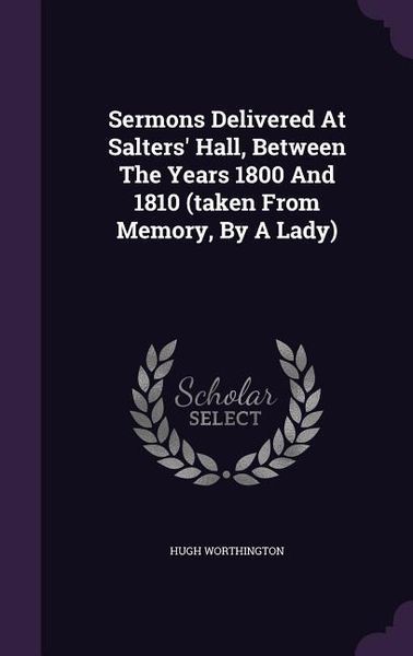 Produktbild: Sermons Delivered At Salters' Hall, Between The Years 1800 And 1810 (taken From Memory, By A Lady)