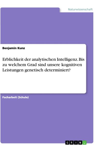 Produktbild: Erblichkeit der analytischen Intelligenz. Bis zu welchem Grad sind unsere kognitiven Leistungen genetisch determiniert?