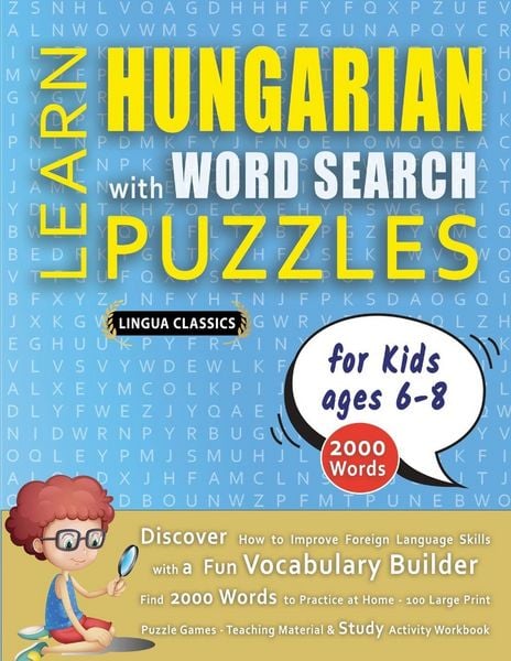 Produktbild: LEARN HUNGARIAN WITH WORD SEARCH PUZZLES FOR KIDS 6 - 8 - Discover How to Improve Foreign Language Skills with a Fun Vocabulary Builder. Find 2000 Words to Practice at Home - 100 Large Print Puzzle Games - Teaching Material, Study Activity Workbook