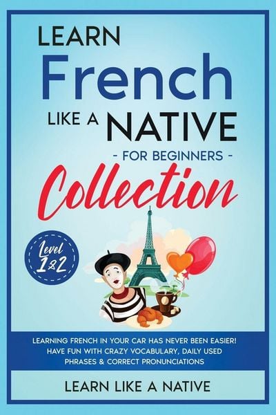 Produktbild: Learn French Like a Native for Beginners Collection - Level 1 & 2