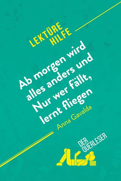 Ab morgen wird alles anders und Nur wer fällt, lernt fliegen von Anna Gavalda (Lektürehilfe), Taschenbuch von Éléonore Quinaux , Florence Balthasar,