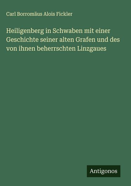 Produktbild: Heiligenberg in Schwaben mit einer Geschichte seiner alten Grafen und des von ihnen beherrschten Linzgaues