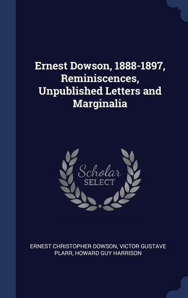 Produktbild: Ernest Dowson, 1888-1897, Reminiscences, Unpublished Letters and Marginalia