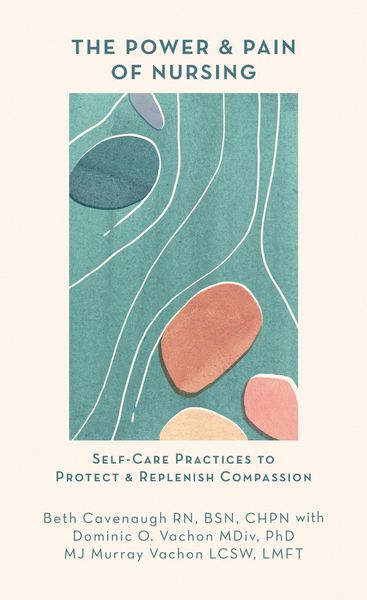 Produktbild: The Power and Pain of Nursing: Self-Care Practices to Protect and Replenish Compassion