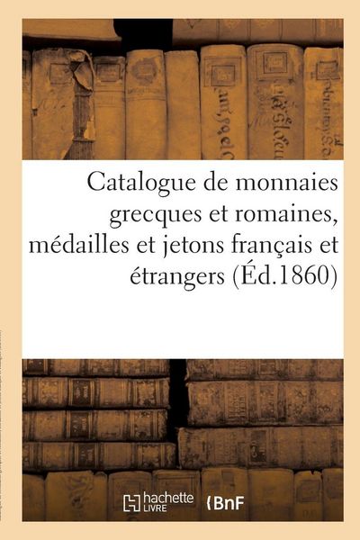 Produktbild: Catalogue de monnaies grecques et romaines, m&eacute;dailles et jetons fran&ccedil;ais et &eacute;trangers
