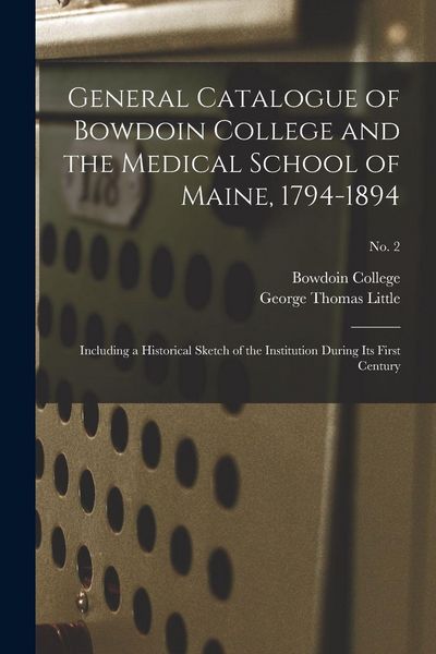 Produktbild: General Catalogue of Bowdoin College and the Medical School of Maine, 1794-1894