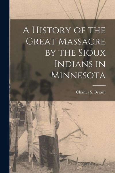 Produktbild: A History of the Great Massacre by the Sioux Indians in Minnesota