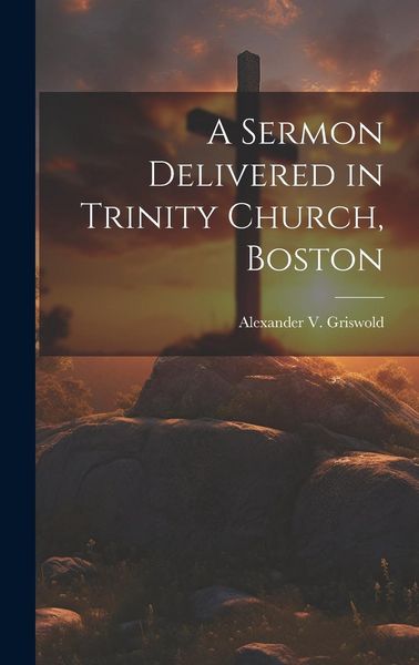Produktbild: A Sermon Delivered in Trinity Church, Boston