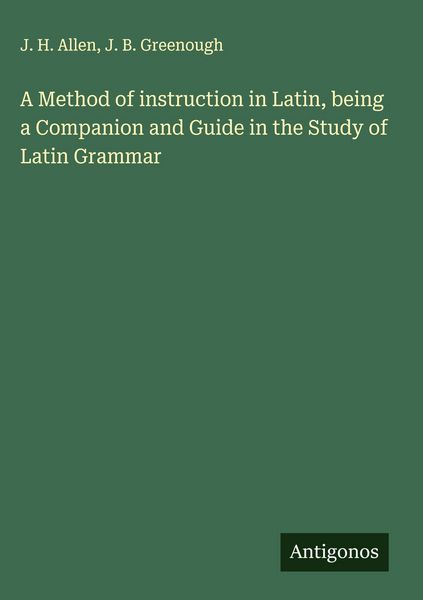 Produktbild: A Method of instruction in Latin, being a Companion and Guide in the Study of Latin Grammar
