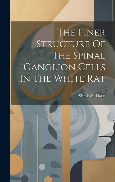 Produktbild: The Finer Structure Of The Spinal Ganglion Cells In The White Rat
