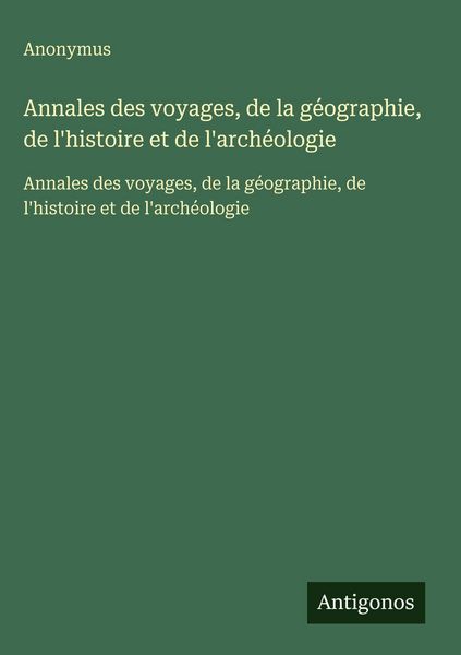 Produktbild: Annales des voyages, de la g&eacute;ographie, de l'histoire et de l'arch&eacute;ologie