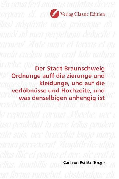 Produktbild: Der Stadt Braunschweig Ordnunge auff die zierunge und kleidunge, und auf die verl&ouml;bn&uuml;sse und Hochzeite, und was denselbigen anhengig ist