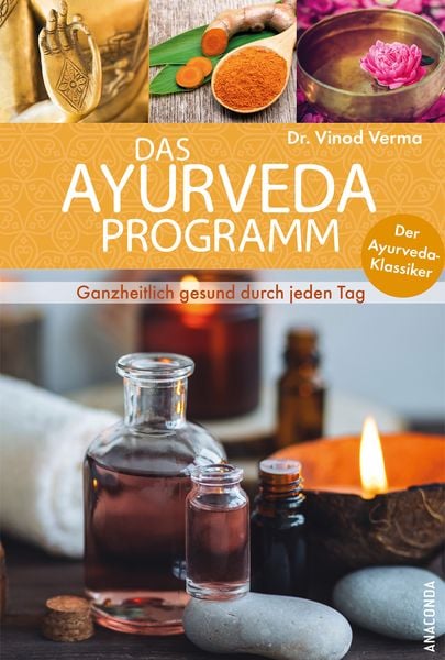 Das Ayurveda Programm. Ganzheitlich gesund durch jeden Tag. Der Ayurveda Klassiker, Gebundene Ausgabe von Vinod Verma, Anaconda, 9783730613139