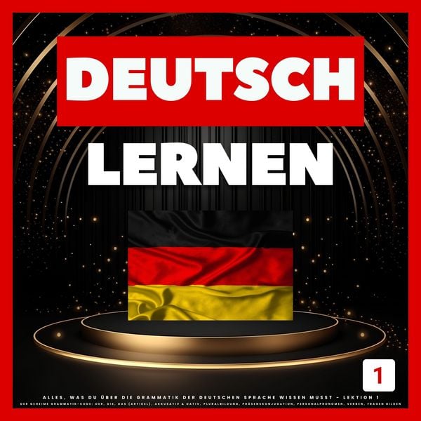 Deutsch Lernen: Alles, was du über die Grammatik der deutschen Sprache wissen musst - Lektion 1 - Gaby Schulmeister, Audio, 4070169435285
