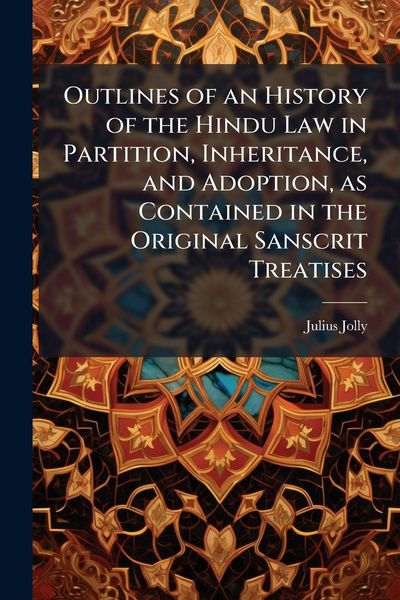 Produktbild: Outlines of an History of the Hindu Law in Partition, Inheritance, and Adoption, as Contained in the Original Sanscrit Treatises