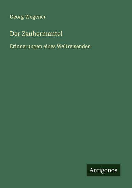 Der Zaubermantel, Taschenbuch von Georg Wegener, Antigonos Verlag, 9783563961728