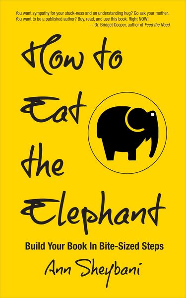 Produktbild: How To Eat The Elephant: Build Your Book In Bite-Sized Steps